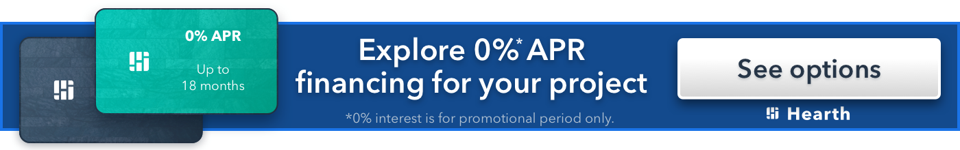 Explore 0% APR financing for your project — up to 18 months. See options.